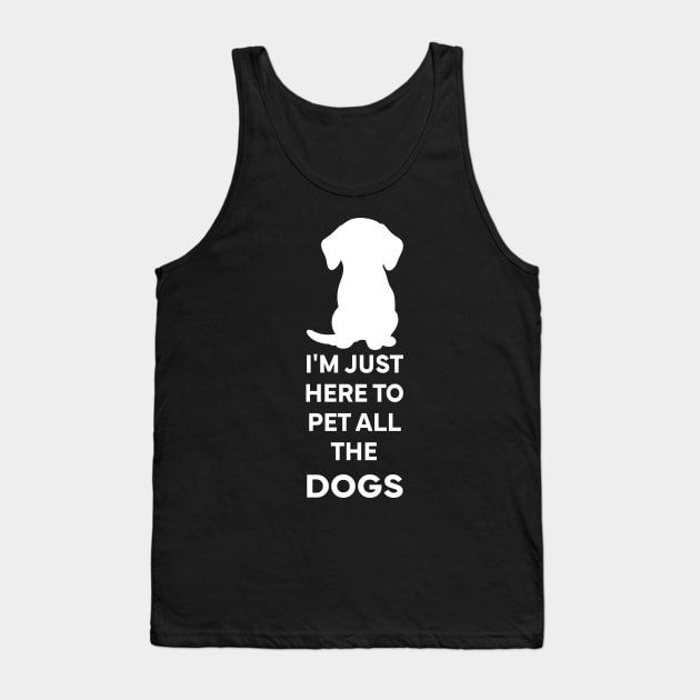 I'm Just here to pet all the dogs Tank Top by Stellart